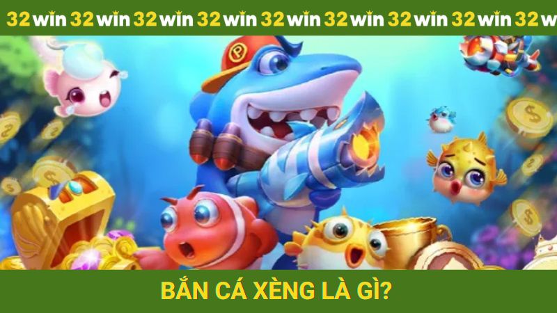 Bắn cá xèng là gì