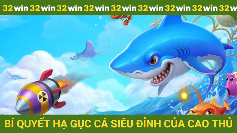 Học hỏi bí quyết tiêu diệt cá siêu đỉnh của cao thủ