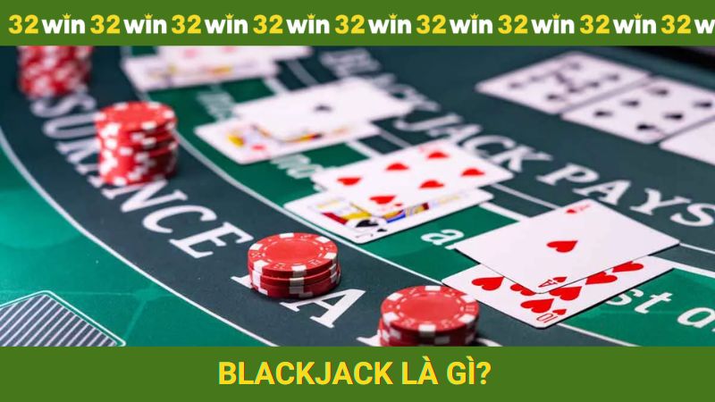 Bài blackjack là gì?
