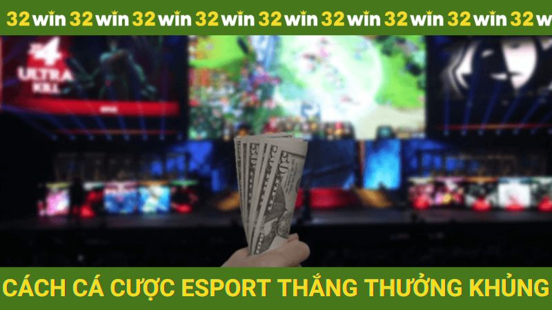 Hướng dẫn cá cược esport và nhận tiền thưởng khủng