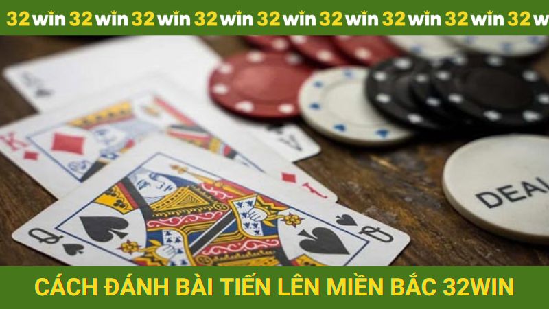 Cách đánh bài Tiến lên Miền Bắc 32win dễ hiểu