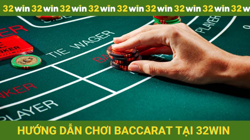 Hướng dẫn đánh bài baccarat từ A - Z tại 32win