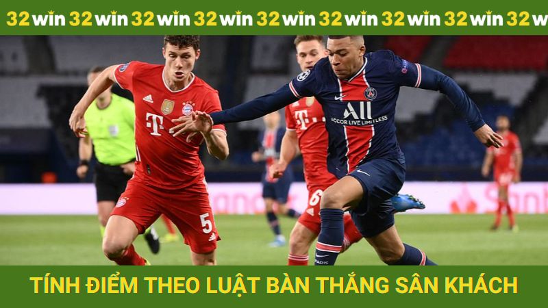 Hướng dẫn tính điểm dựa theo quy tắc bàn thắng sân khách