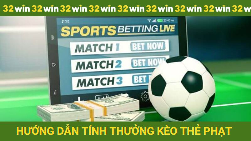 Hướng dẫn tính thưởng kèo thẻ phạt cực chuẩn