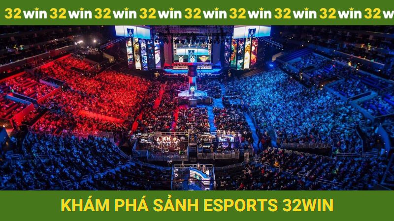 Khám phá sảnh E-Sports 32win từ A - Z