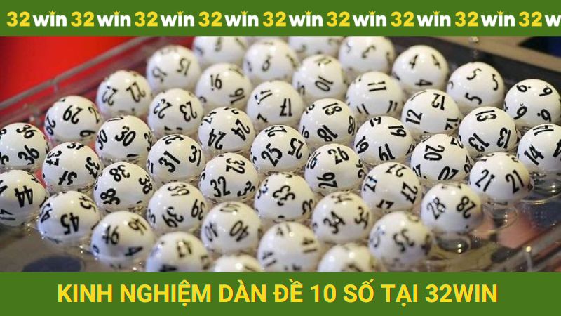 Kinh nghiệm dàn đề 10 số tại nhà cái 32win