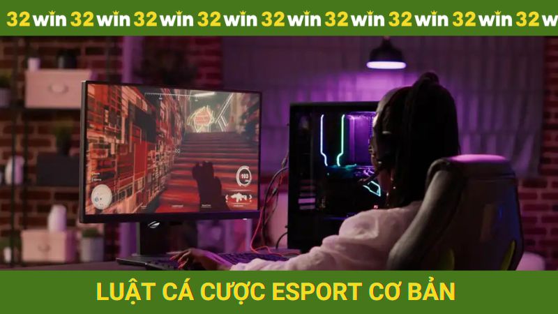 Luật cá cược esport cơ bản cho tân thủ