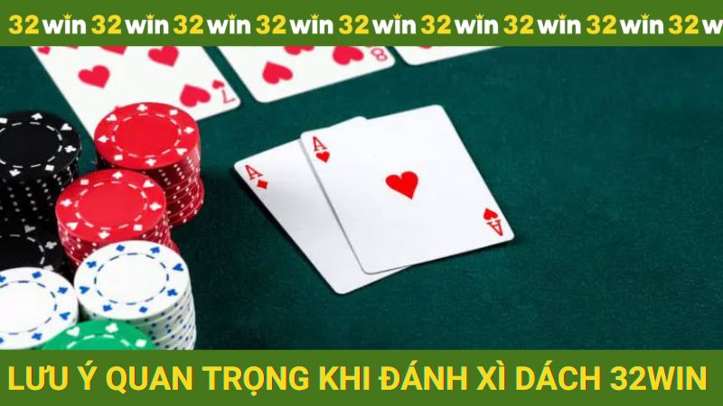 Lưu ý quan trọng khi kéo xì dách tại nhà cái 32win