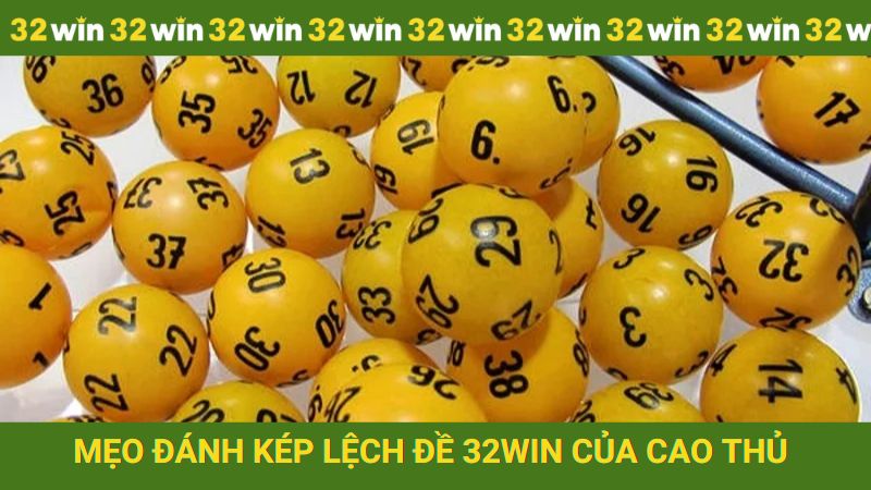 Mẹo đánh kép lệch đề của cao thủ tại 32win