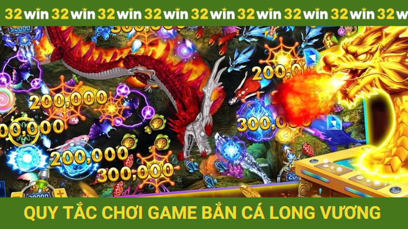 Quy tắc chơi game Săn cá Long vương tại nhà cái 32win