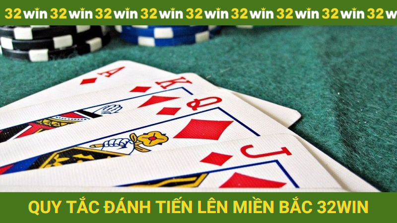 Quy tắc đánh Tiến lên Miền Bắc cơ bản tại 32win