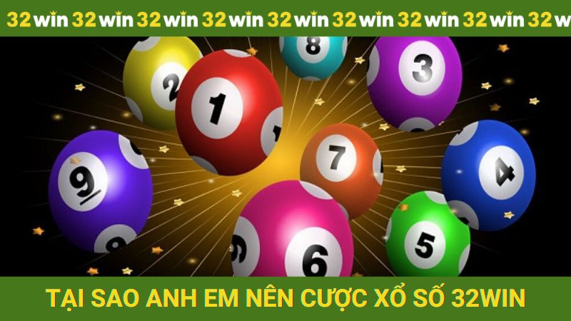 Tại sao anh em nên cược tại sảnh Xổ số 32win