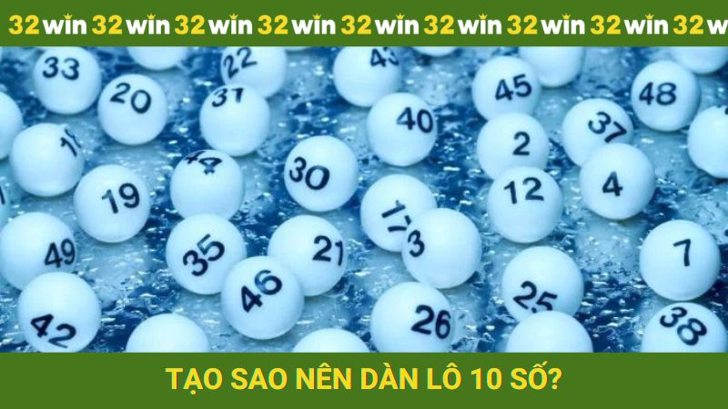 Tại sao người chơi nên chọn dàn lô 10 số