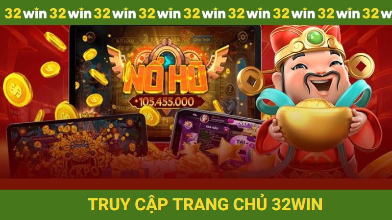Truy cập vào đúng trang chủ hệ thống 32win